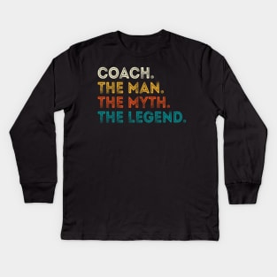 Coach The Man Myth The Legend Gift For Coaches Kids Long Sleeve T-Shirt